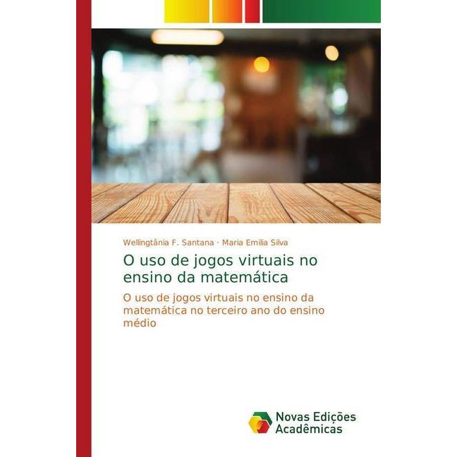 O uso de jogos virtuais no ensino da matemática, Fachbücher von Maria Emilia Silva, Wellingtânia F. Santana