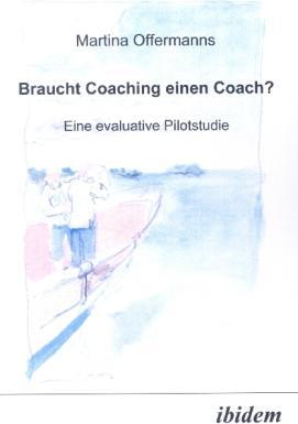 Produktbild Braucht Coaching einen Coach? Eine evaluative Pilotstudie (Deutsch, Martina Offermanns, 2004)