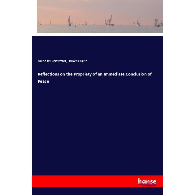 Reflections on the Propriety of an Immediate Conclusion of Peace, Sachbücher von James Currie, Nicholas Vansittart