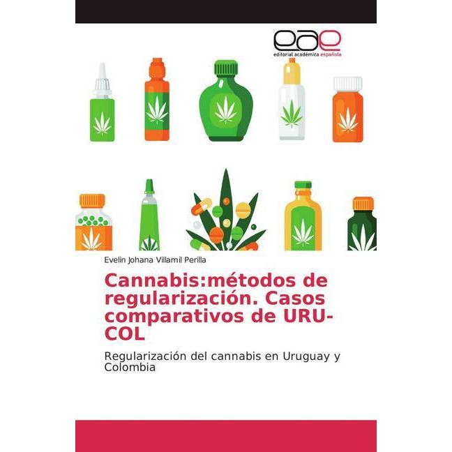 Cannabis:métodos de regularización. Casos comparativos de URU-COL, Fachbücher von Evelin Johana Villamil Perilla