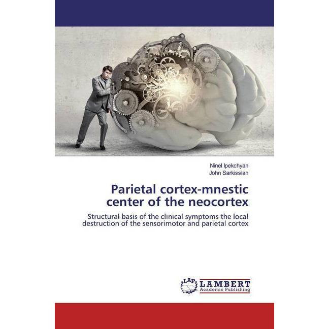 Parietal cortex-mnestic center of the neocortex, Fachbücher von Ninel Ipekchyan, John Sarkissian