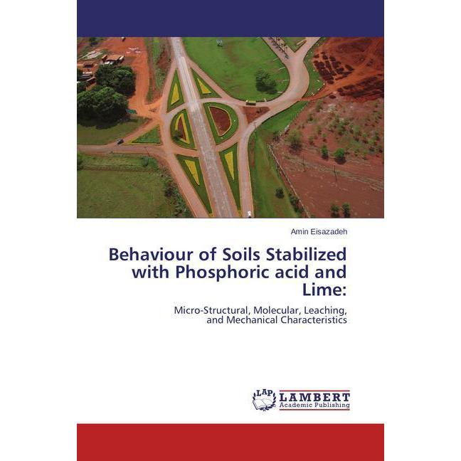 Behaviour of Soils Stabilized with Phosphoric acid and Lime:, Fachbücher von Amin Eisazadeh