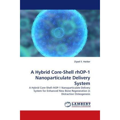 A Hybrid Core-Shell rhOP-1 Nanoparticulate Delivery System, Fachbücher von Ziyad S. Haidar
