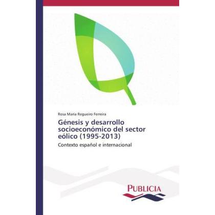 Génesis y desarrollo socioeconómico del sector eólico (1995-2013), Fachbücher von Rosa María Regueiro Ferreira