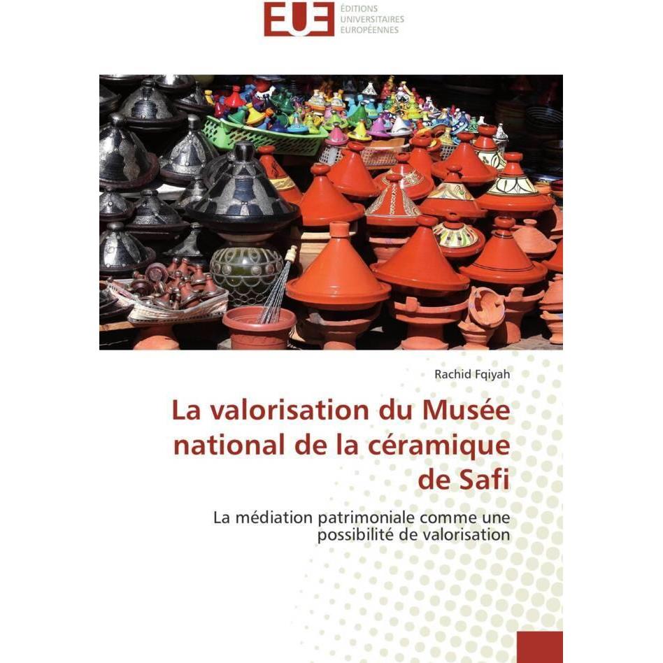 La valorisation du Musée national de la céramique de Safi, Fachbücher von Rachid Fqiyah
