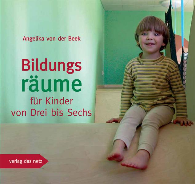Produktbild Bildungsräume für Kinder von Drei bis Sechs (Deutsch, Angelika von der Beek, 2010)