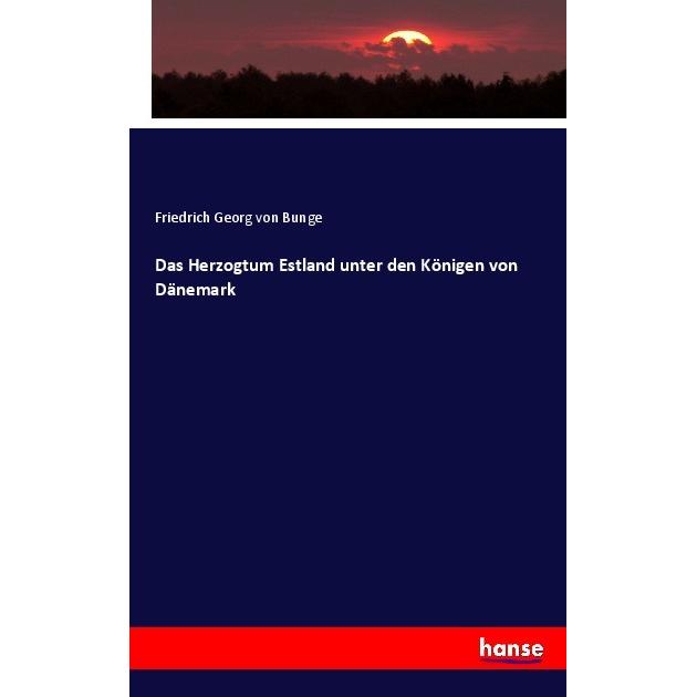 Das Herzogtum Estland unter den Königen von Dänemark, Fachbücher von Friedrich Georg von Bunge