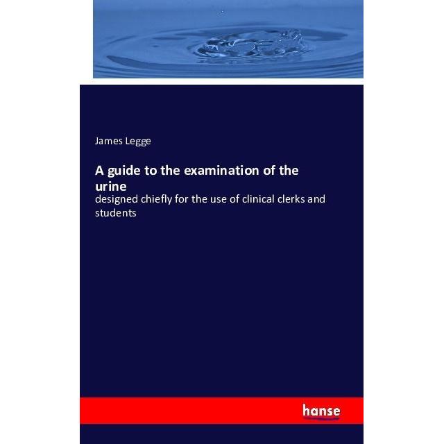A guide to the examination of the urine, Fachbücher von James Legge