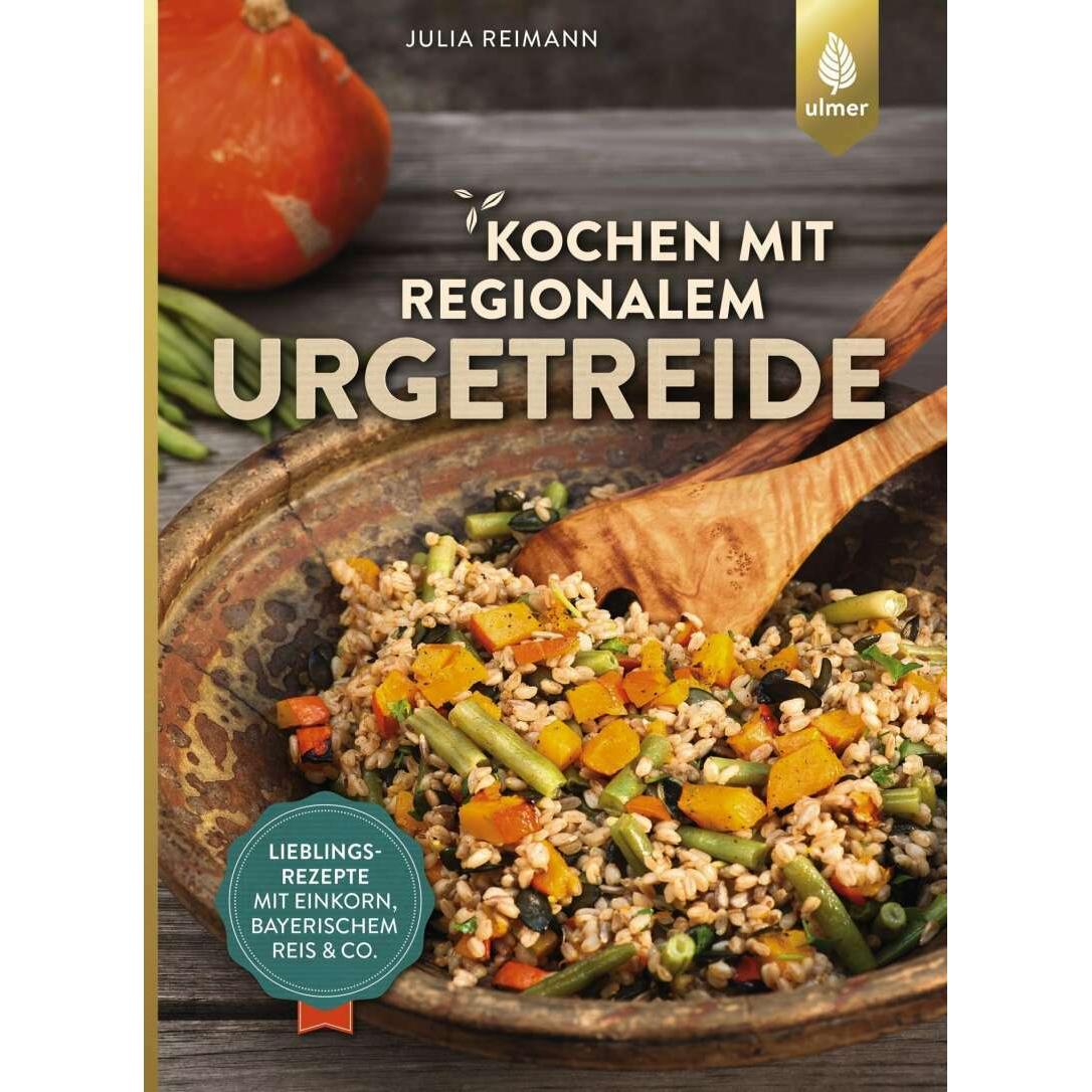 Kochen mit regionalem Urgetreide, Ratgeber von Julia Reimann