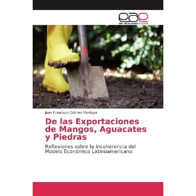 De las Exportaciones de Mangos, Aguacates y Piedras, Fachbücher von Juan Francisco Gómez Montoya