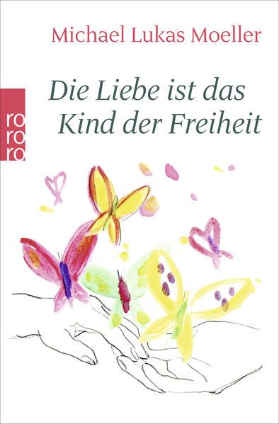 Produktbild Die Liebe ist das Kind der Freiheit (Deutsch, Michael Lukas Moeller, 2015)