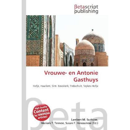 Vrouwe- en Antonie Gasthuys, Fachbücher von Lambert M. Surhone, Miriam T. Timpledon, Susan F. Marseken