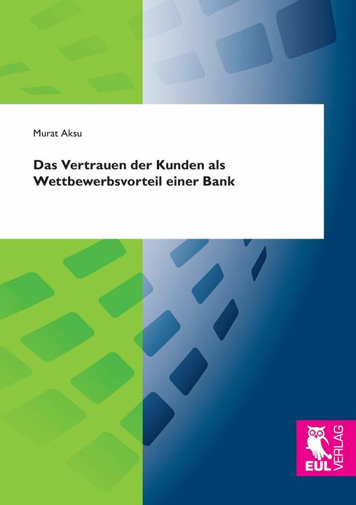 Produktbild Das Vertrauen der Kunden als Wettbewerbsvorteil einer Bank (Deutsch, 2017)