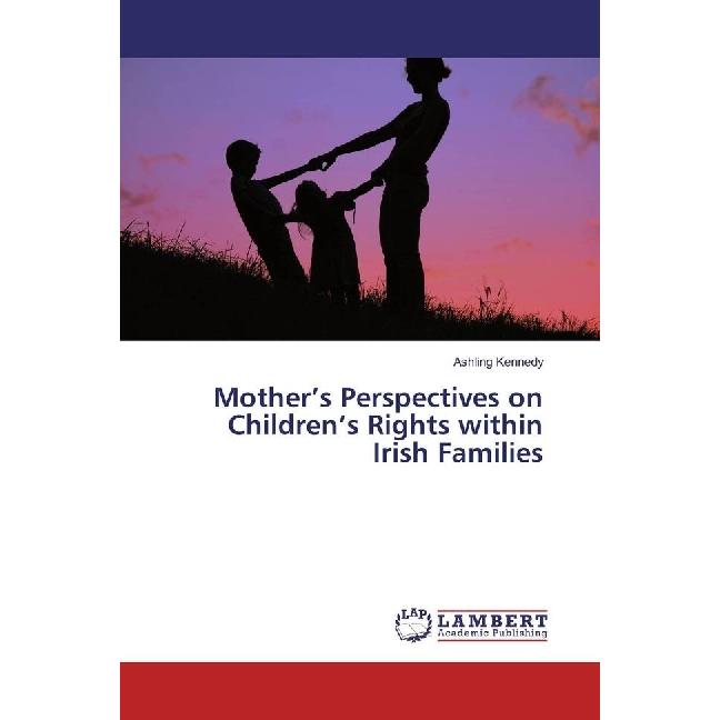 Mother's Perspectives on Children's Rights within Irish Families, Fachbücher von Ashling Kennedy