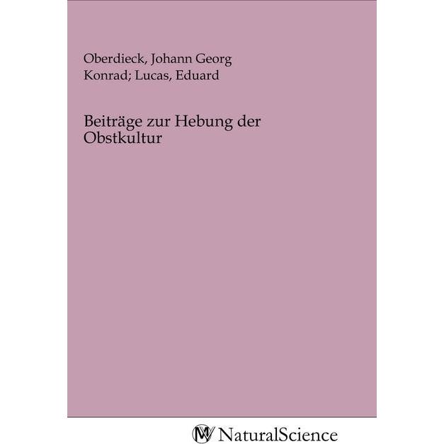 Beiträge zur Hebung der Obstkultur, Fachbücher von Johann Georg Konrad Lucas, Eduard Oberdieck