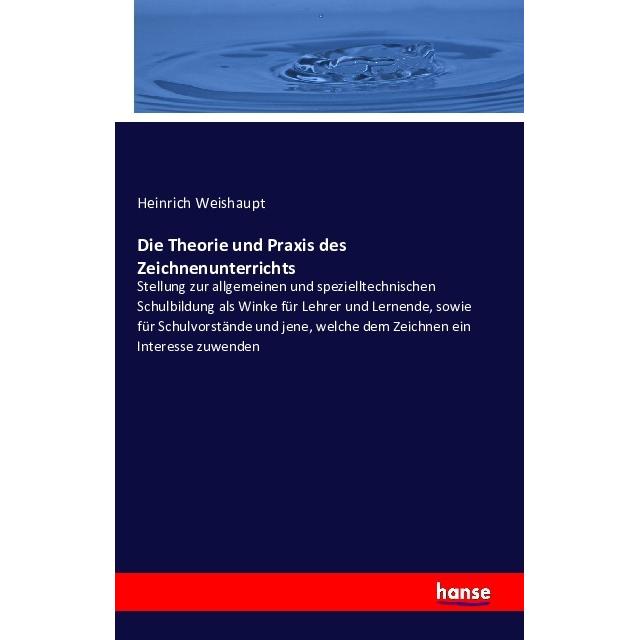 Die Theorie und Praxis des Zeichnenunterrichts, Fachbücher von Heinrich Weishaupt