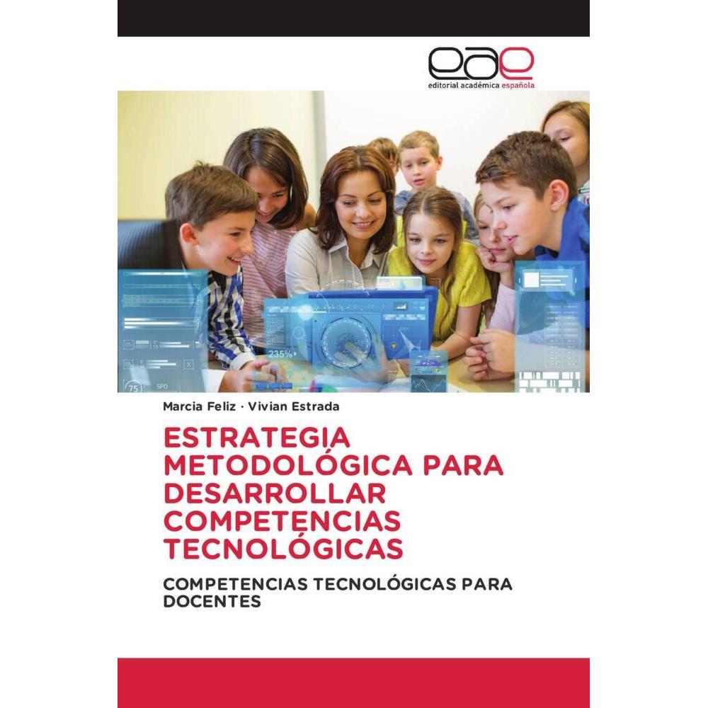 Estrategia Metodológica Para Desarrollar Competencias Tecnológicas, Fachbücher von Vivian Estrada, Marcia Feliz
