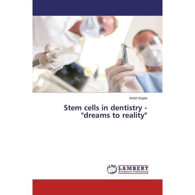 Stem cells in dentistry - 'dreams to reality', Fachbücher von Anish Gupta