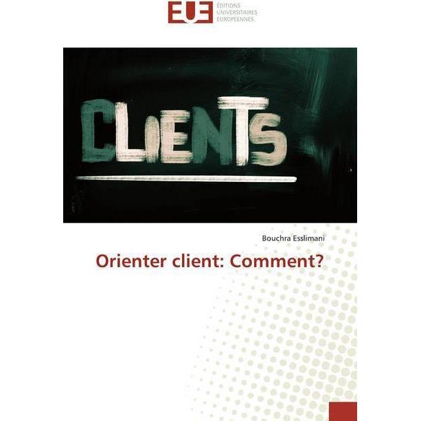 Orienter client: Comment?, Fachbücher von Bouchra Esslimani