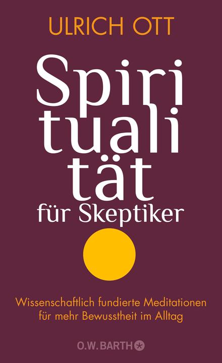 Spiritualität für Skeptiker (Deutsch, Ulrich Ott, 2021)