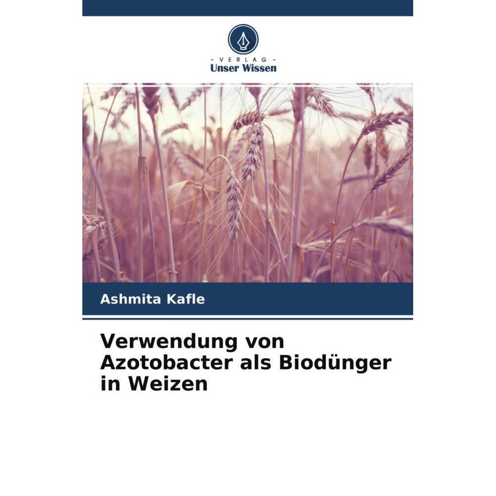 Verwendung von Azotobacter als Biodünger in Weizen, Fachbücher von Ashmita Kafle