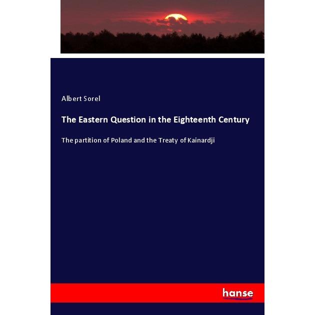 The Eastern Question in the Eighteenth Century, Fachbücher von Albert Sorel