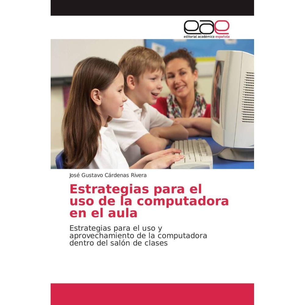 Estrategias para el uso de la computadora en el aula, Fachbücher von José Gustavo Cárdenas Rivera