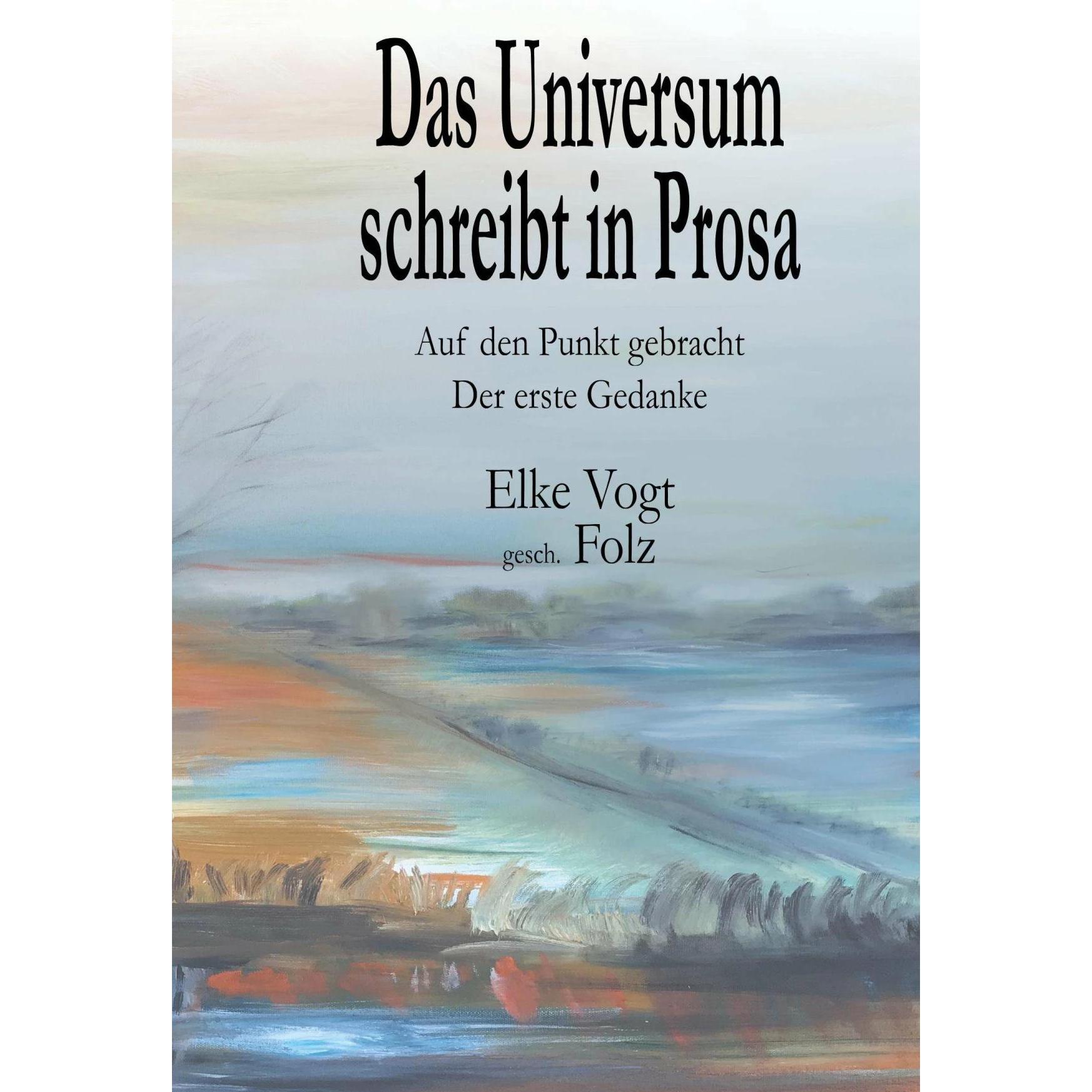 Das Universum schreibt in Prosa, Sachbücher von Elke Vogt