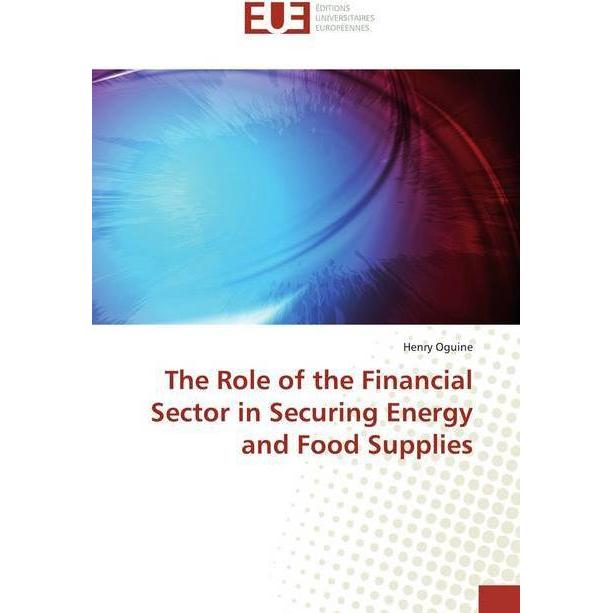 The Role of the Financial Sector in Securing Energy and Food Supplies, Fachbücher von Henry Oguine
