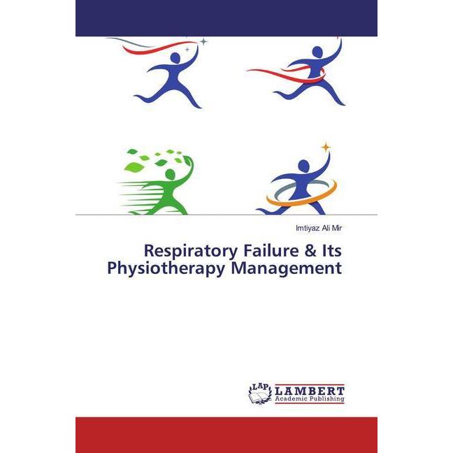 Respiratory Failure & Its Physiotherapy Management, Fachbücher von Imtiyaz Ali Mir