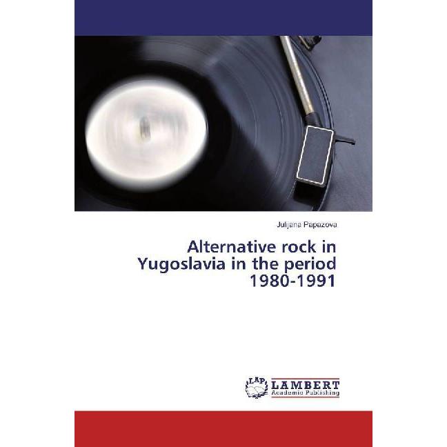 Alternative rock in Yugoslavia in the period 1980-1991, Fachbücher von Julijana Papazova