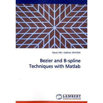 Bezier and B-spline Techniques with Matlab, Fachbücher von Niyazi Ari, Gokhan Apaydin