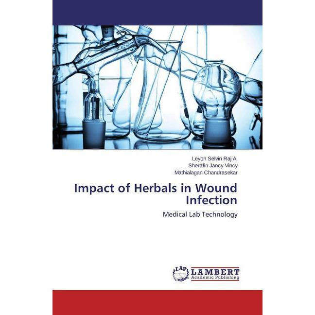 Impact of Herbals in Wound Infection, Fachbücher von Mathialagan Chandrasekar, Sherafin Jancy Vincy, Leyon Selvin Raj A.