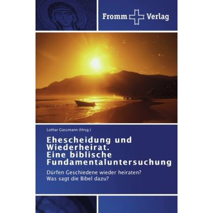 Ehescheidung und Wiederheirat. Eine biblische Fundamentaluntersuchung, Fachbücher von Lothar Gassmann