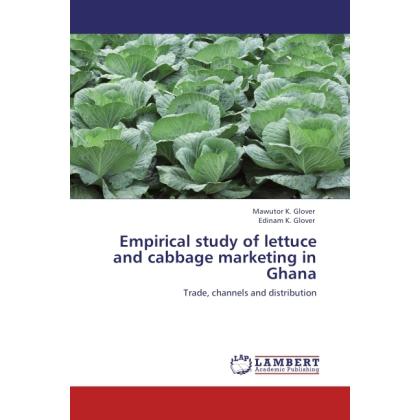 Empirical study of lettuce and cabbage marketing in Ghana, Fachbücher von Edinam K. Glover, Mawutor K. Glover