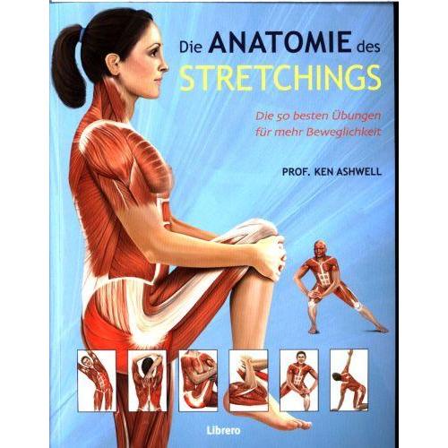 Das Anatomie-Buch der Stretch Übungen, Ratgeber von Ken Ashwell