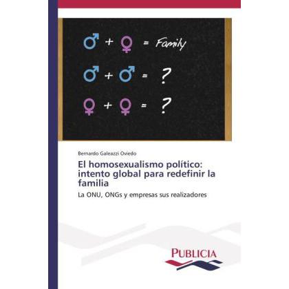 El homosexualismo político: intento global para redefinir la familia, Fachbücher von Bernardo Galeazzi Oviedo