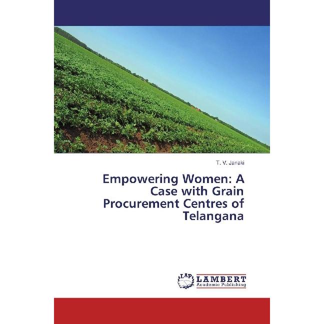 Empowering Women: A Case with Grain Procurement Centres of Telangana, Fachbücher von T. V. Janaki