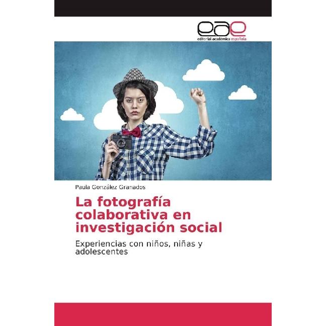 La fotografía colaborativa en investigación social, Fachbücher von Paula González Granados