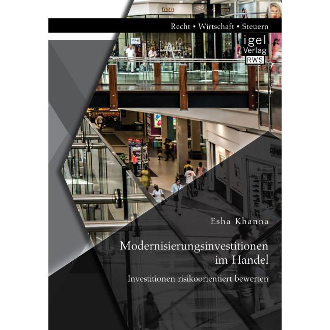 Modernisierungsinvestitionen im Handel: Investitionen risikoorientiert bewerten, Fachbücher von Esha Khanna