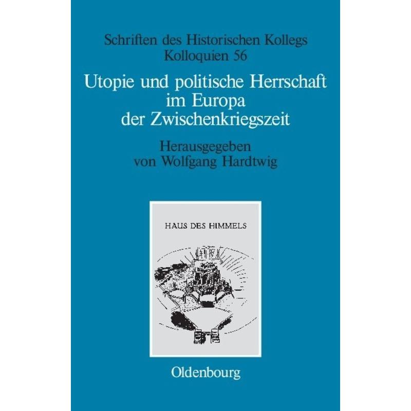 Utopie und politische Herrschaft im Europa der Zwischenkriegszeit, Fachbücher von Wolfgang Hardtwig