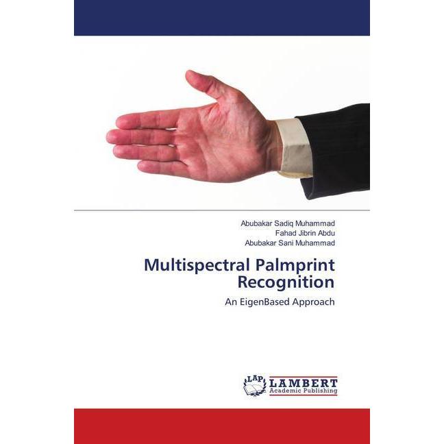Multispectral Palmprint Recognition, Fachbücher von Fahad Jibrin Abdu, Abubakar Sani Muhammad, Abubakar Sadiq Muhammad