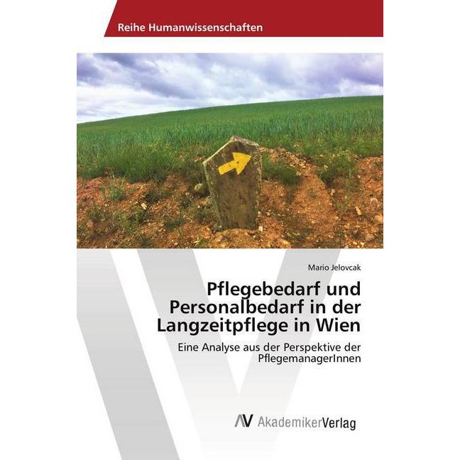 Pflegebedarf und Personalbedarf in der Langzeitpflege in Wien, Fachbücher von Mario Jelovcak