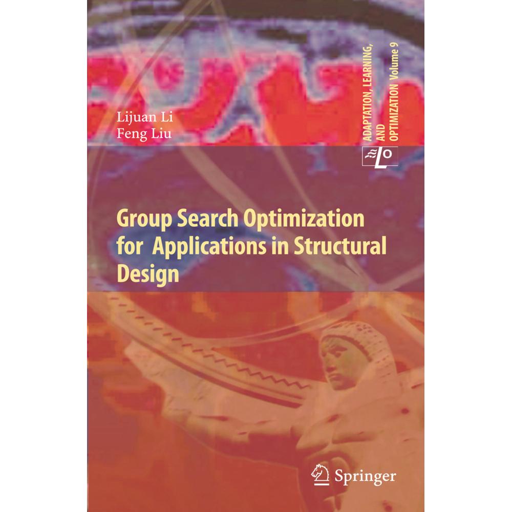 Group Search Optimization for Applications in Structural Design, Fachbücher von Feng Liu, Lijuan Li