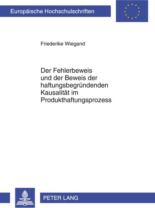 Produktbild Der Fehlerbeweis und der Beweis der haftungsbegründenden Kausalität im Produkthaftungsprozess (Deutsch, Friederike Wiegand, 2012)