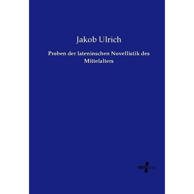 Proben der lateninschen Novellistik des Mittelalters, Fachbücher von Jakob Ulrich