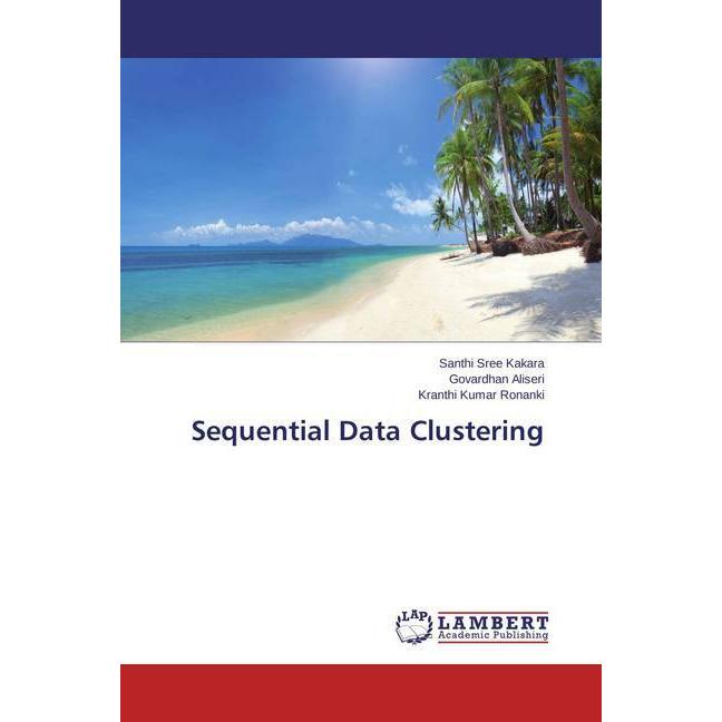Sequential Data Clustering, Fachbücher von Govardhan Aliseri, Santhi Sree Kakara, Kranthi Kumar Ronanki