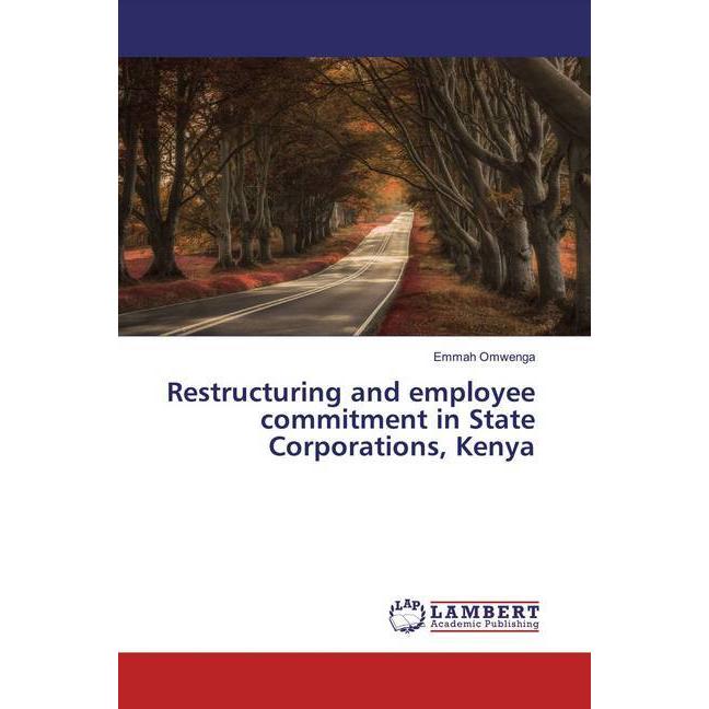 Restructuring and employee commitment in State Corporations, Kenya, Fachbücher von Emmah Omwenga
