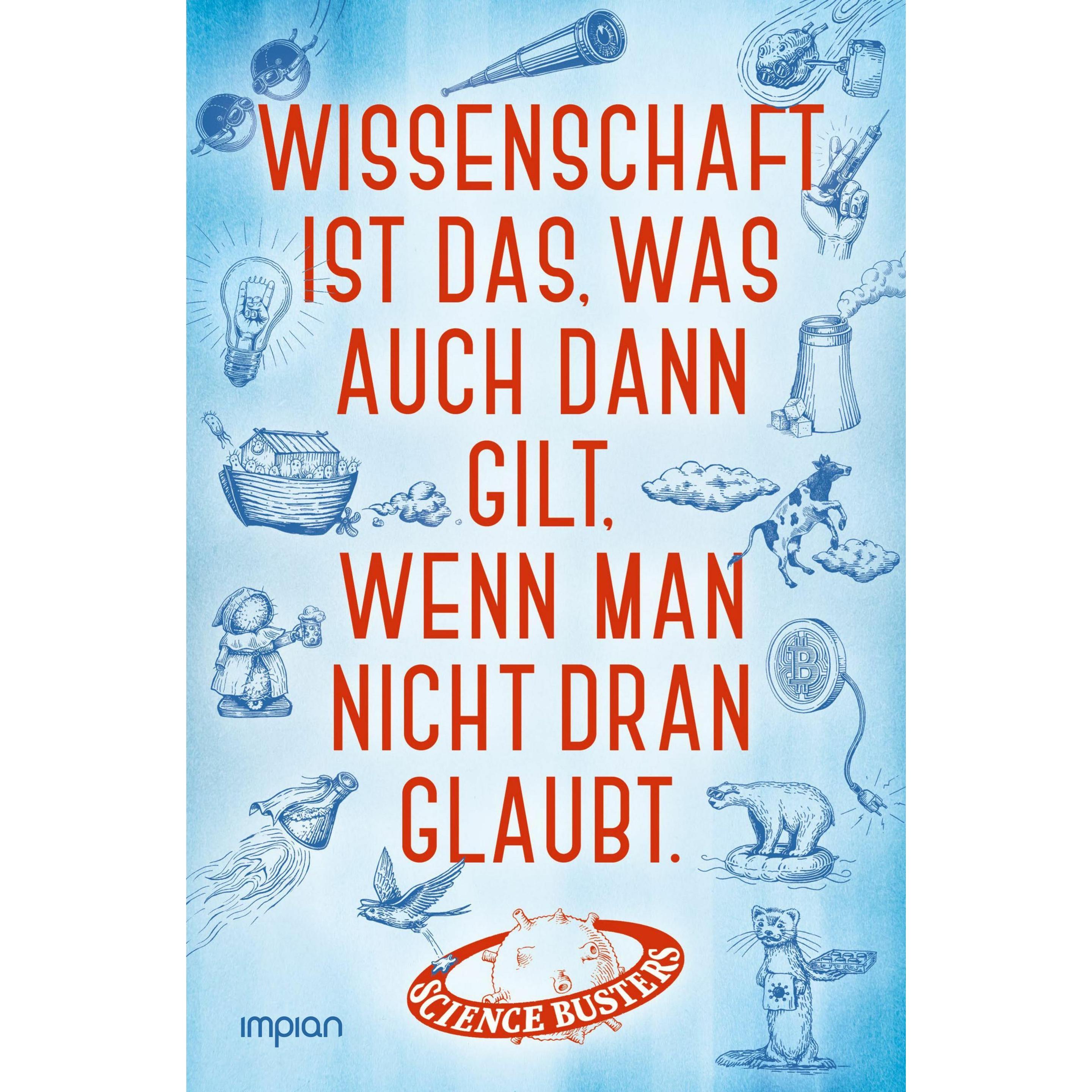 Wissenschaft ist das, was auch dann gilt, wenn man nicht dran glaubt, Kinderbücher von Science Busters