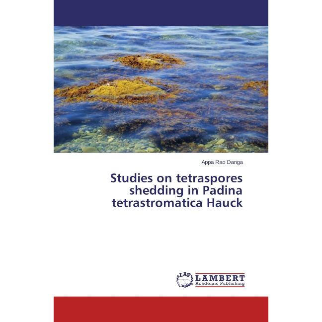 Studies on tetraspores shedding in Padina tetrastromatica Hauck, Fachbücher von Appa Rao Danga